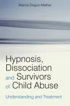 Hypnosis Dissociation and Survivors of Child Abuse by Marcia Degun-Mather Paperback