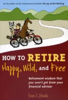How to Retire Happy Wild and Free Book