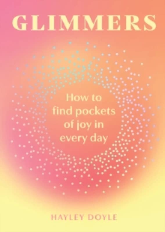 Glimmers : How to Find Pockets of Joy in Every Day Hardback