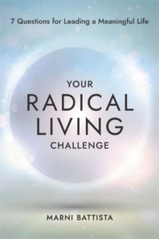 Your Radical Living Challenge : 7 Questions for Leading a Meaningful Life Paperback / softback