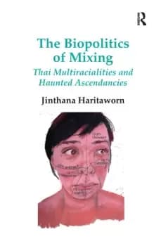 The Biopolitics of MixingThai Multiracialities and Haunted Ascendancies