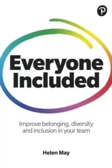 Everyone Included : How to improve belonging, diversity and inclusion in your team