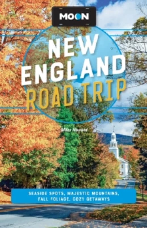 Moon New England Road Trip : Seaside Spots, Majestic Mountains, Fall Foliage, Cozy Getaways Paperback / softback