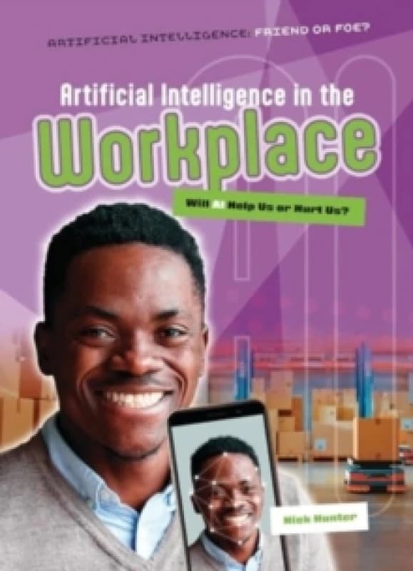 Artificial Intelligence in the Workplace : Will AI Help Us or Hurt Us? Paperback / softback