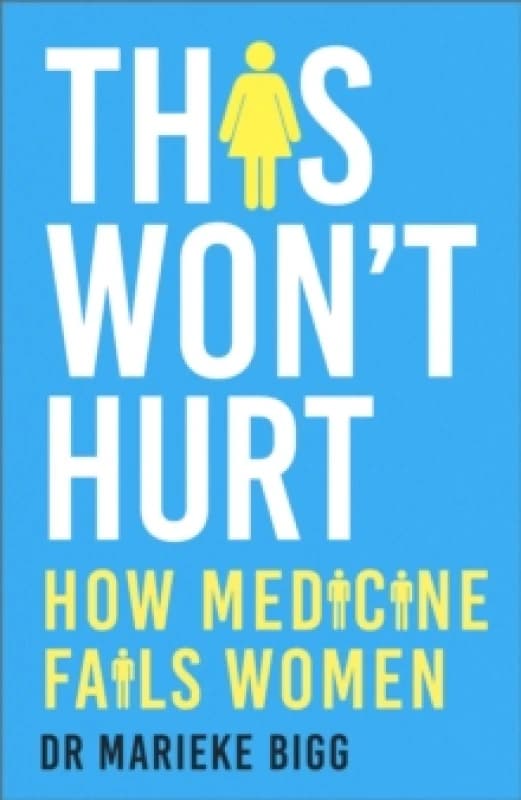 This Won't Hurt : How Medicine Fails Women Paperback / softback