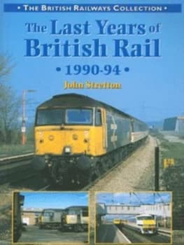 The Last Years of British Rail 1990-94 by John Stretton Paperback