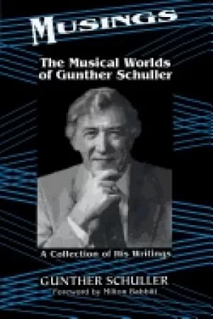 musings the musical worlds of gunther schuller