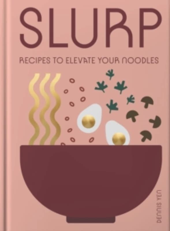 Slurp : Recipes to Elevate Your Noodles Hardback