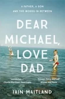 Dear Michael, Love Dad : Letters, laughter and all the things we leave unsaid.