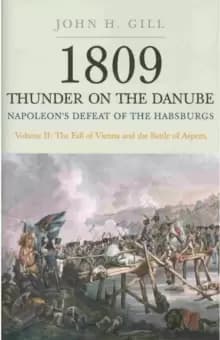 1809 Thunder on the Danube: Napoleons Defeat of the Hapsburgs, Volume II