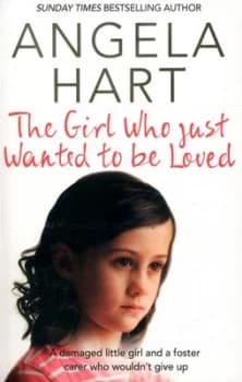 The Girl Who Just Wanted to Be Loved by Angela Hart Book