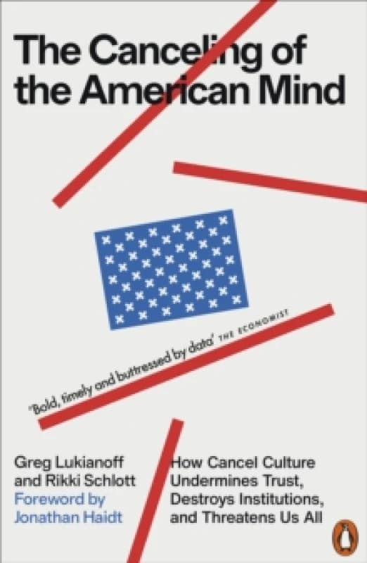 The Canceling of the American Mind : How Cancel Culture Undermines Trust, Destroys Institutions, and Threatens Us All Paperback / softback