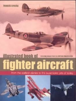 Illustrated Book of Fighter Aircraft by Francis Crosby and Francis Crosby Book