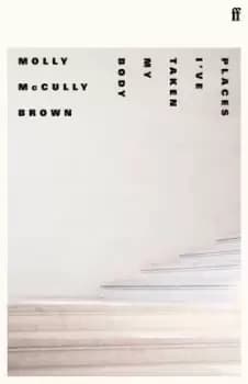 Places Ive taken my body by Molly McCully Brown