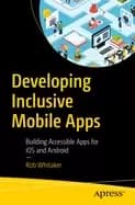 developing inclusive mobile apps building accessible apps for ios and andro