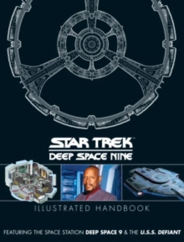 Star Trek: Deep Space 9 & The U.S.S Defiant Illustrated Handbook Hardback