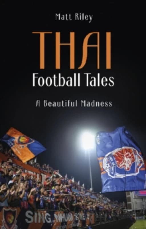 Thai Football Tales : A Beautiful Madness Paperback / softback