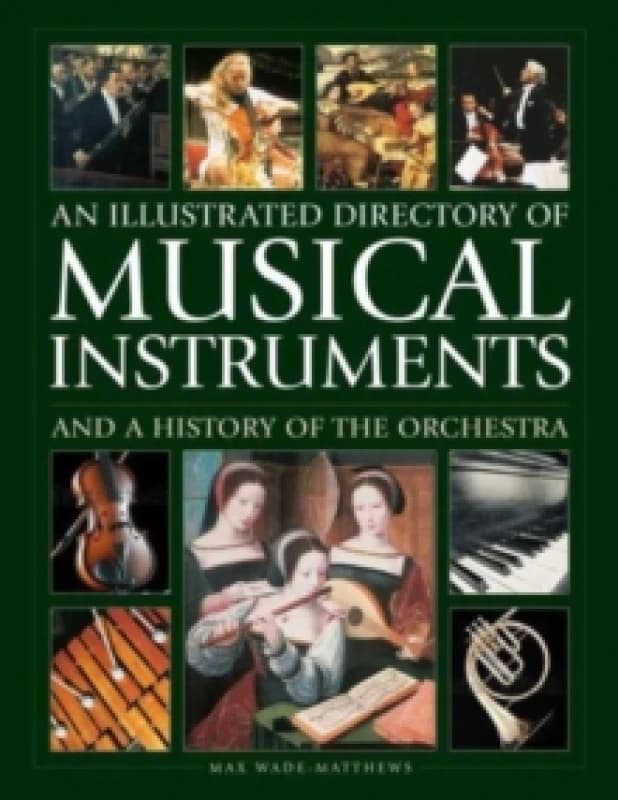 An Illustrated Directory of Musical Instruments and a History of the Orchestra. Hardback. By Max WadeMatthews, William Mival Books
