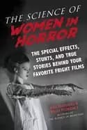 science of women in horror the special effects stunts and true stories behi