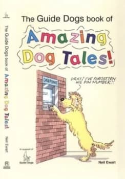 Guide Dogs Book of Amazing Dog Tales by Neil Ewart Paperback