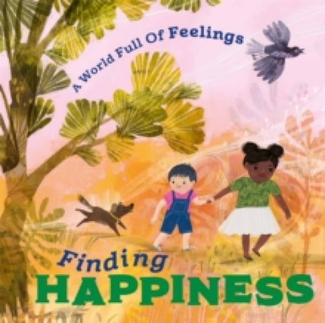 A World Full of Feelings: Finding Happiness Hardback