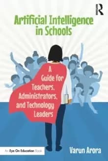 Artificial Intelligence in Schools : A Guide for Teachers, Administrators, and Technology Leaders