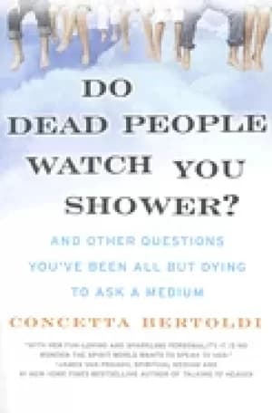 do dead people watch you shower and other questions youve been all but dyin