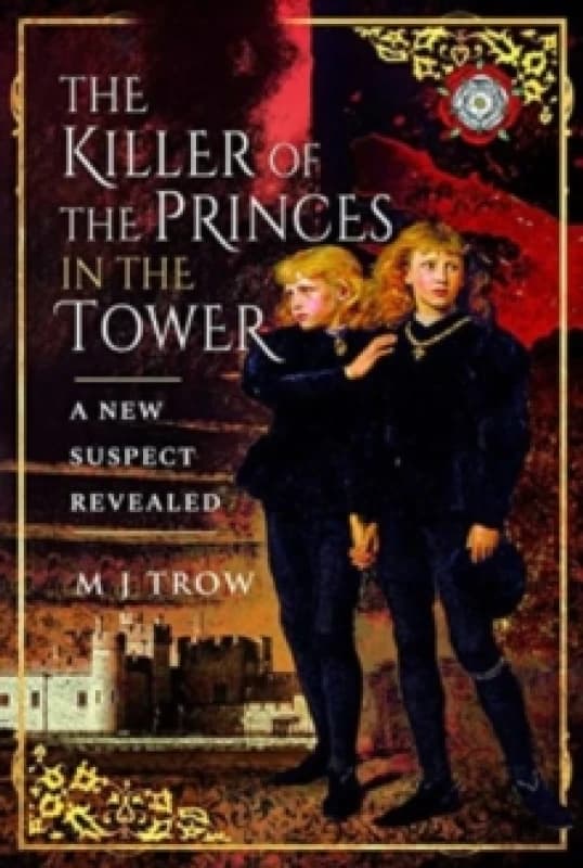 The Killer of the Princes in the Tower : A New Suspect Revealed Paperback / softback