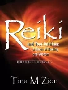 Reiki and Your Intuition : A Union of Healing and Wisdom