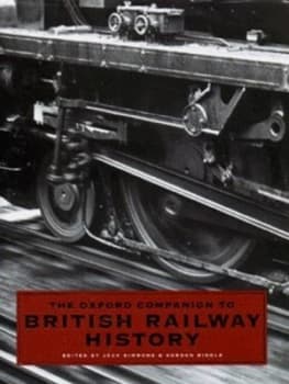 The Oxford Companion to British Railway History by Jack Simmons Hardback
