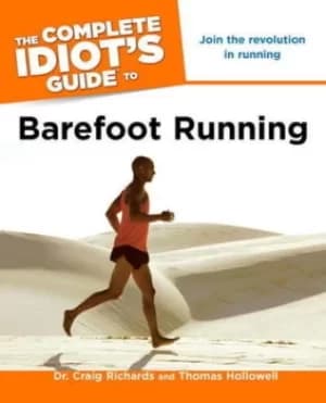 The complete idiots guide to barefoot running by Craig Richards