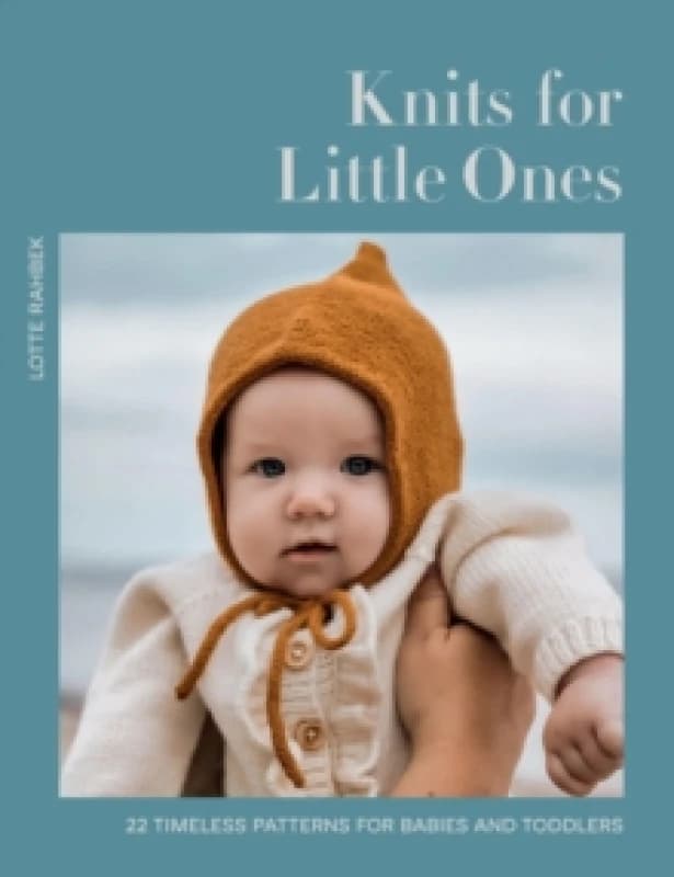 Knits for Little Ones : 22 Timeless Patterns for Babies and Toddlers Hardback