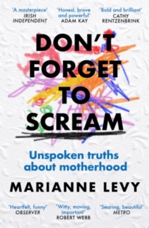 Don't Forget to Scream : Unspoken Truths About Motherhood Paperback / softback
