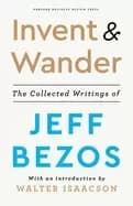 invent and wander the collected writings of jeff bezos with an introductio