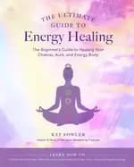 ultimate guide to energy healing the beginners guide to healing your chakra