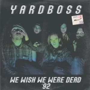 We Wish We Were Dead 92 by YARDBOSS CD Album