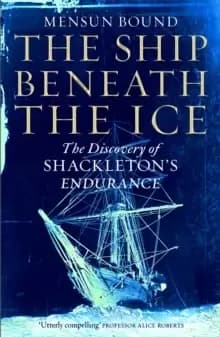 The Ship Beneath the Ice : The Discovery of Shackletons Endurance