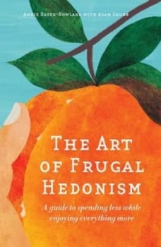 The Art of Frugal Hedonism by Annie Raser-Rowland