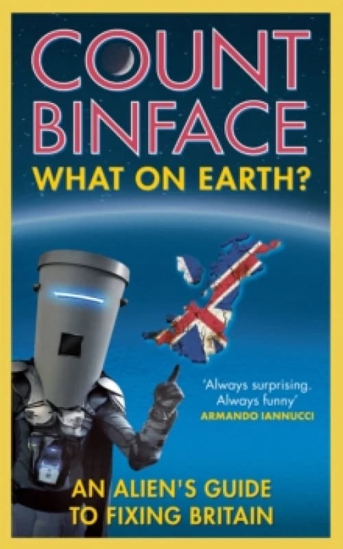 What On Earth? An alien's guide to fixing Britain Paperback / softback