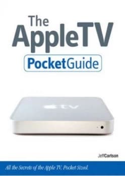 The Apple TV Pocket Guide by Jeff Carlson Book