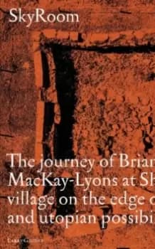 SkyRoom : The Journey of Brian And Marilyn Mackay-Lyons at Shobac, a Seaside Village on the Edge of Architectural and Utopian Possibility
