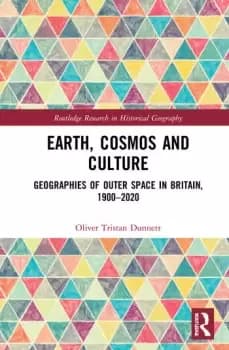 Earth Cosmos and CultureGeographies of Outer Space in Britain 19002020