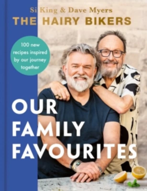 The Hairy Bikers: Our Family Favourites : Over 100+ new recipes from the #1 Sunday Times bestselling authors Hardback