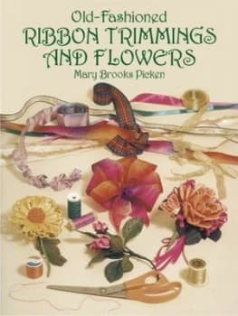 Old-Fashioned Ribbon Trimmings and Flowers by Mary Brooks Picken Paperback
