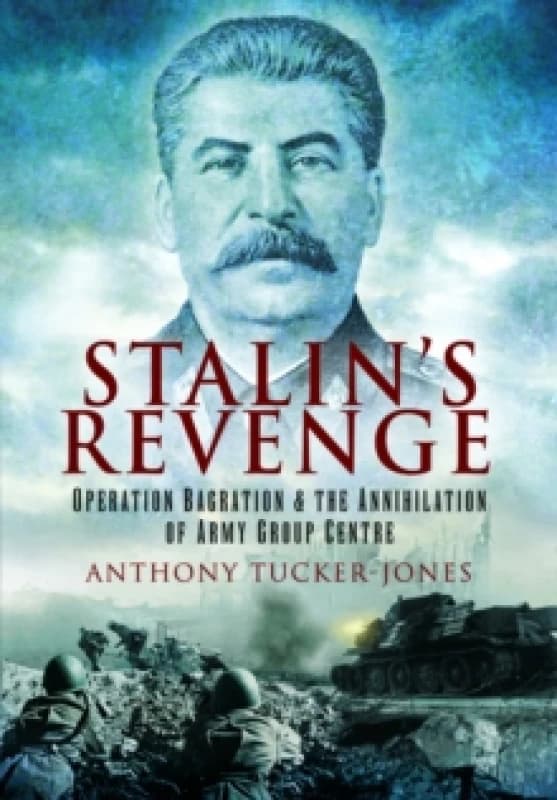 Stalin's Revenge : Operation Bagration and the Annihilation of Army Group Centre Paperback / softback