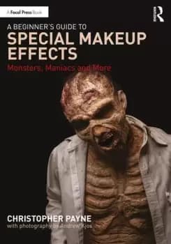A Beginner's Guide to Special Makeup EffectsMonsters Maniacs and More