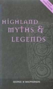 Highland Myths and Legends by George W. Macpherson Book
