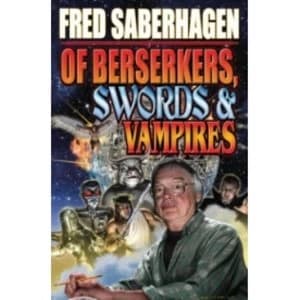Of Berserkers, Swords and Vampires by Fred Saberhagen (Book, 2010)