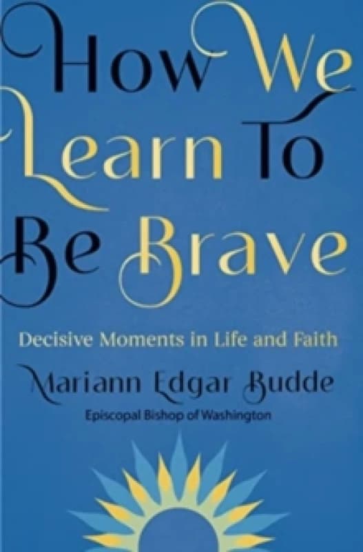 How We Learn to Be Brave : Decisive Moments in Life and Faith Paperback / softback