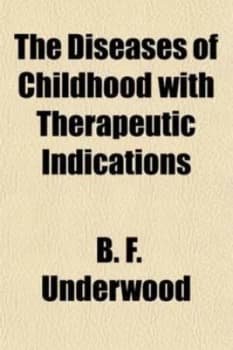 Diseases of Childhood with Therapeutic Indications by B. F Underwood Paperback